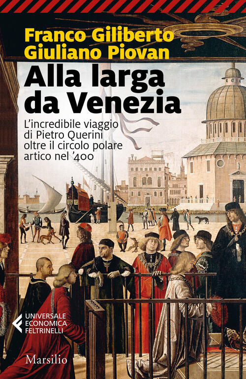 Alla Larga Da Venezia. L'incredibile Viaggio Di Piero Querini Oltre Il Circolo