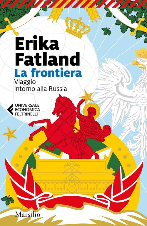 La Frontiera. Viaggio Intorno Alla Russia Erika Fatland Marsilio 2020