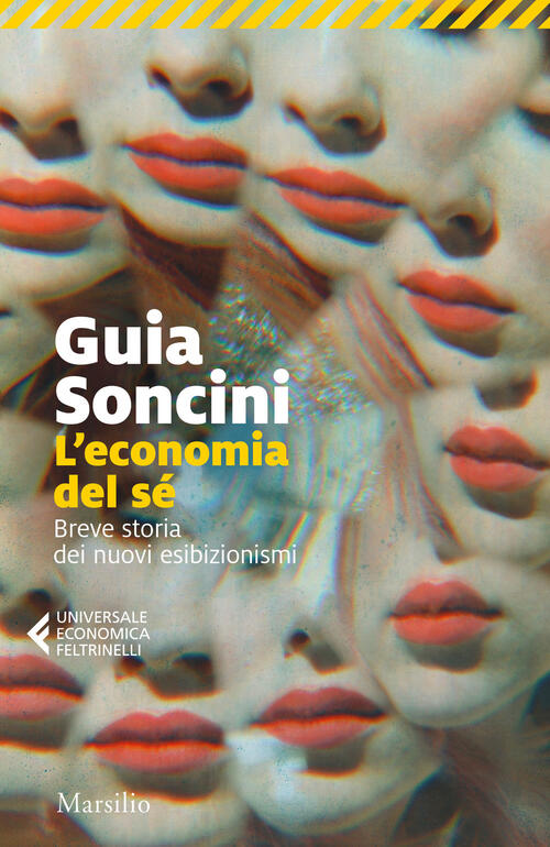 L'economia Del Se. Breve Storia Dei Nuovi Esibizionismi Guia Soncini Marsilio