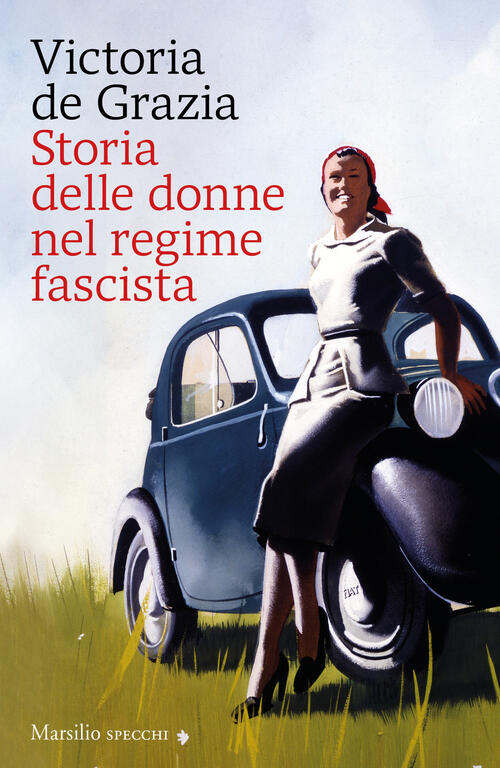 Storia Delle Donne Nel Regime Fascista. Nuova Ediz. Victoria De Grazia Marsili