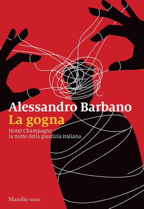 La Gogna. Hotel Champagne, La Notte Della Giustizia Italiana Alessandro Barban