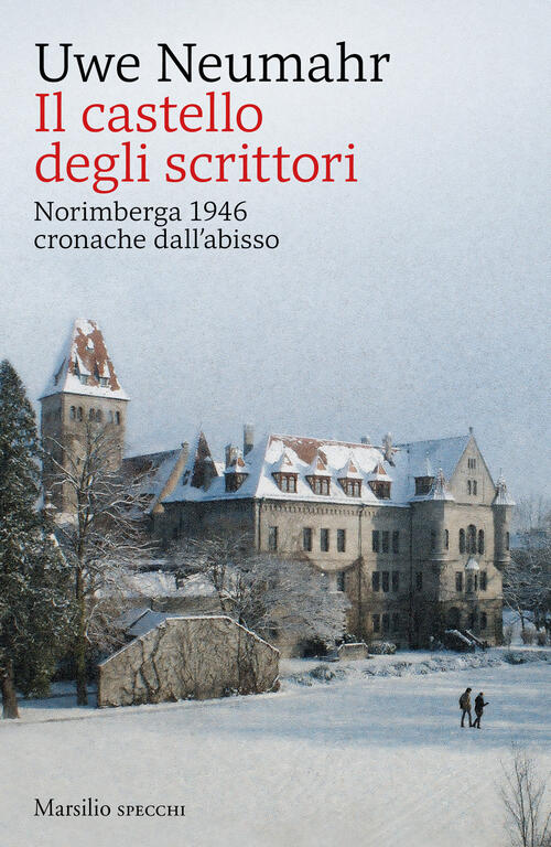 Il Castello Degli Scrittori. Norimberga 1946, Cronache Dall’Abisso Uwe Neumahr