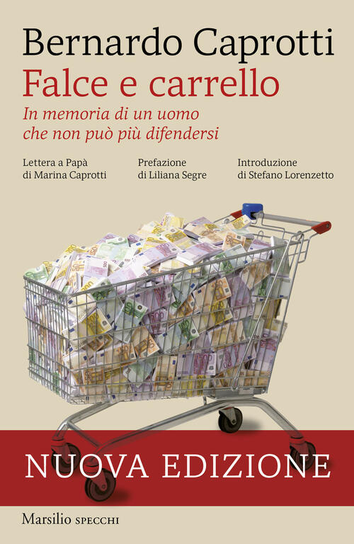 Falce E Carrello. In Memoria Di Un Uomo Che Non Puo Piu Difendersi. Nuova Ediz