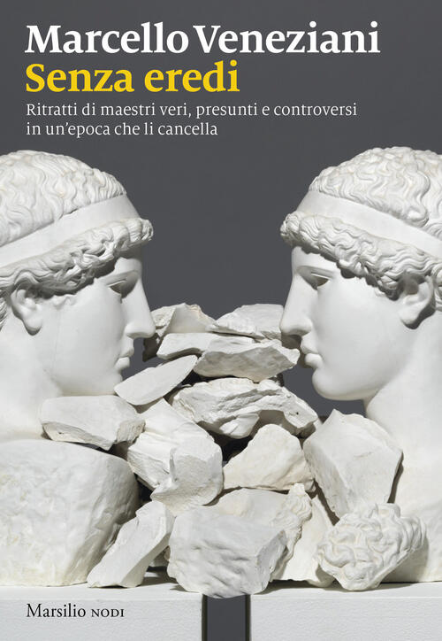 Senza Eredi. Ritratti Di Maestri Veri, Presunti E Controversi In Un’Epoca Che