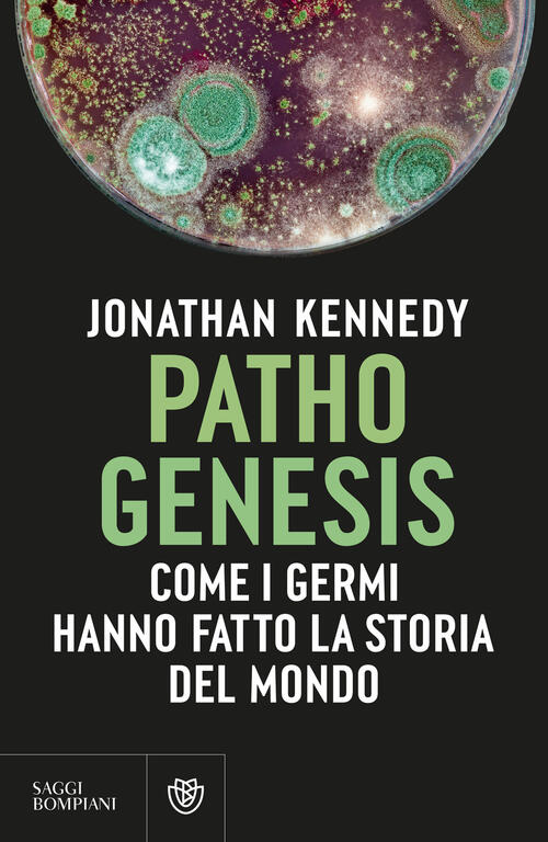 Pathogenesis. Come I Germi Hanno Fatto La Storia Del Mondo Jonathan Kennedy Bo