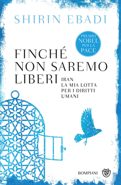 Finche Non Saremo Liberi. Iran. La Mia Lotta Per I Diritti Umani Shirin Ebadi