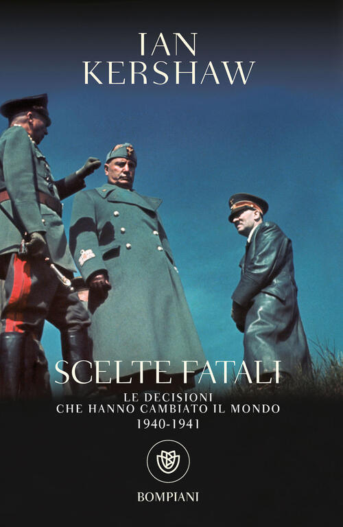 Scelte Fatali. Le Decisioni Che Hanno Cambiato Il Mondo. 1940-1941