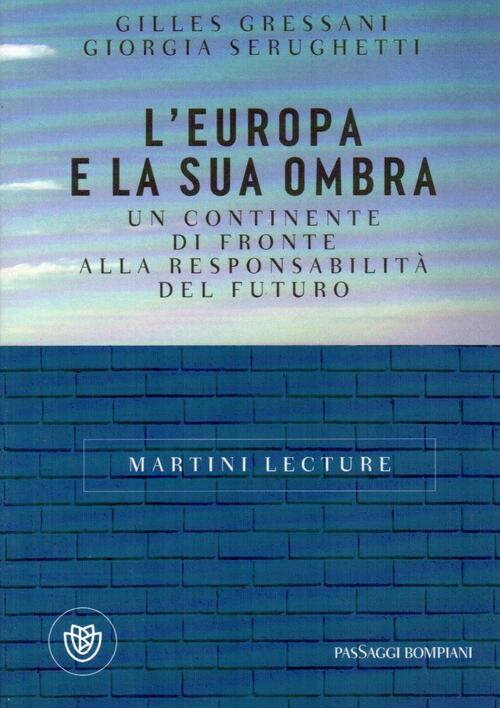 L'europa E La Sua Ombra. Un Continente Di Fronte Alla Responsabilita Del Futur