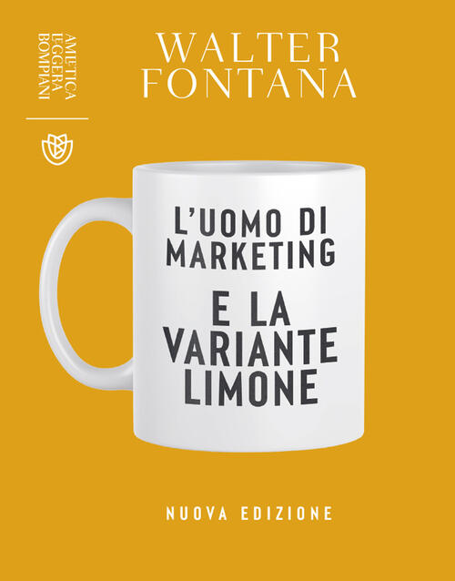 L'uomo Di Marketing E La Variante Limone. Nuova Ediz.