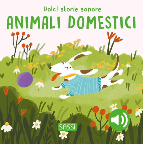 Gli Animali Domestici. Dolci Storie Sonore Roberta Marcolin Sassi 2024