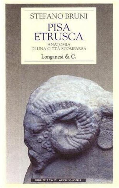 Pisa Etrusca. Anatomia Di Una Citta Scomparsa Stefano Bruni Longanesi 1998