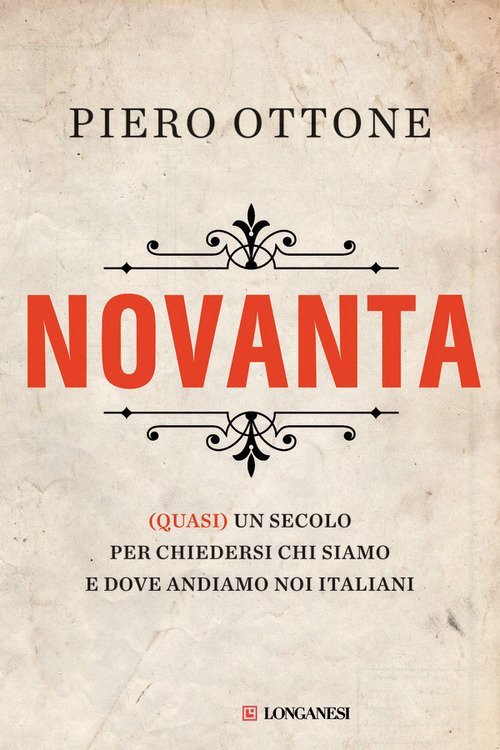 Novanta. (Quasi) Un Secolo Per Chiedersi Chi Siamo E Dove Andiamo Noi Italiani