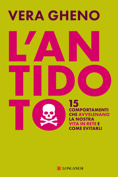 L'antidoto. 15 Comportamenti Che Avvelenano La Nostra Vita In Rete E Come Evit