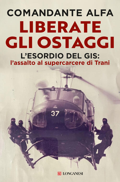 Liberate Gli Ostaggi. L'esordio Del Gis: L'assalto Al Supercarcere Di Trani Co