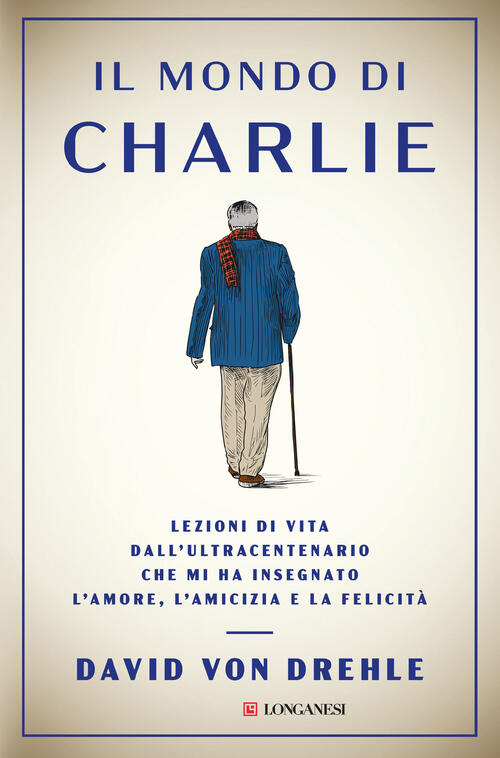 Il Mondo Di Charlie. Lezioni Di Vita Dall'ultracentenario Che Mi Ha Insegnato