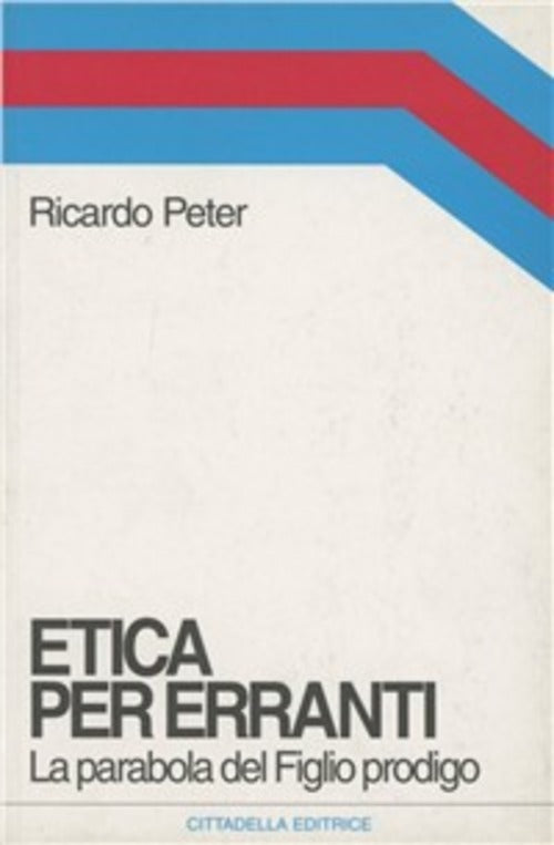 Etica Per Erranti. La Parabola Del Figlio Prodigo Ricardo Peter Cittadella 200