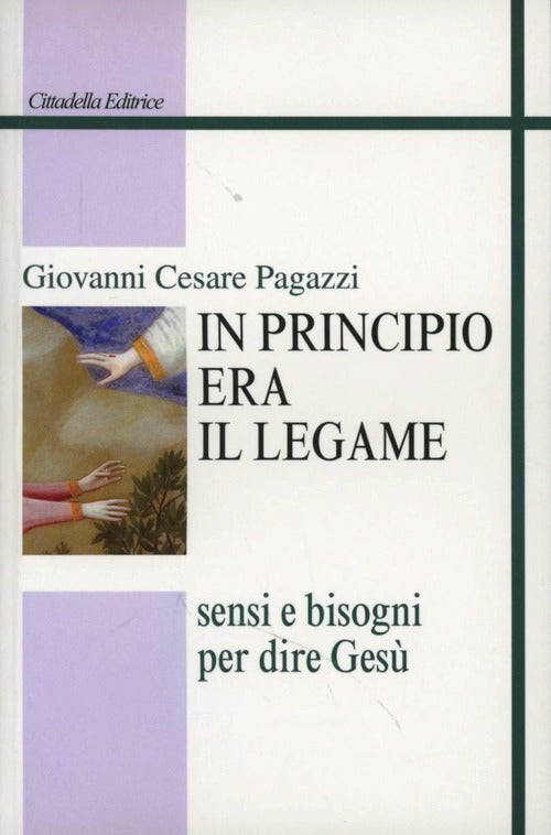 In Principio Era Il Legame. Sensi E Bisogni Per Dire Gesu Giovanni Cesare Paga