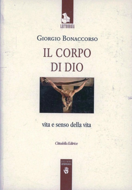 Il Corpo Di Dio. Vita E Senso Della Vita Giorgio Bonaccorso Cittadella 2006