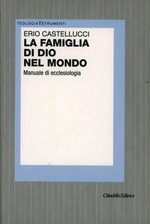 La Famiglia Di Dio Nel Mondo. Manuale Di Ecclesiologia Erio Castellucci Cittad