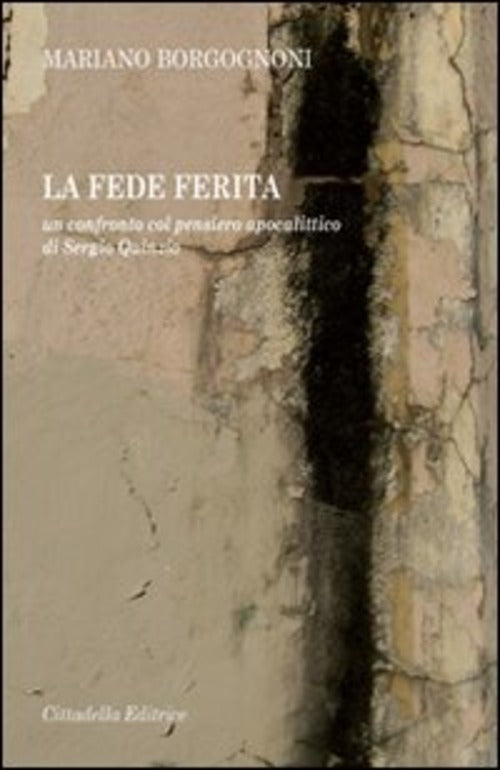 La Fede Ferita. Un Confronto Col Pensiero Apocalittico Di Sergio Quinzio Maria