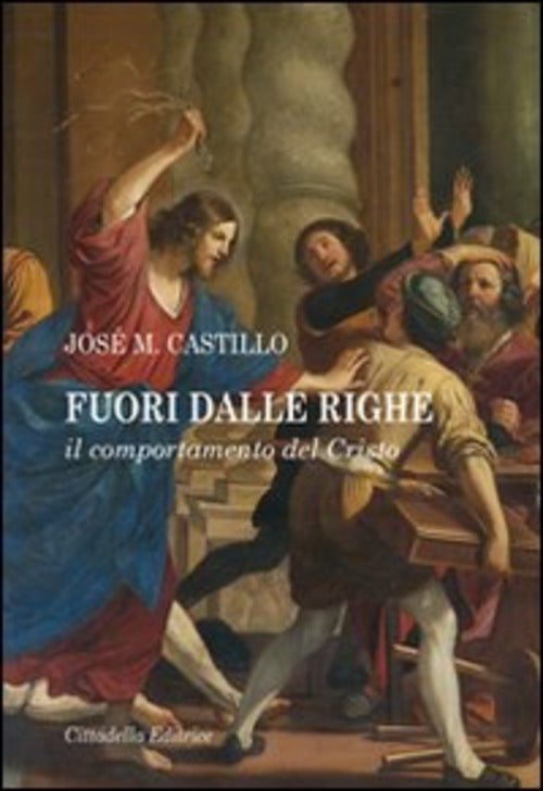 Fuori Dalle Righe. Il Comportamento Del Cristo Jose Maria Castillo Cittadella