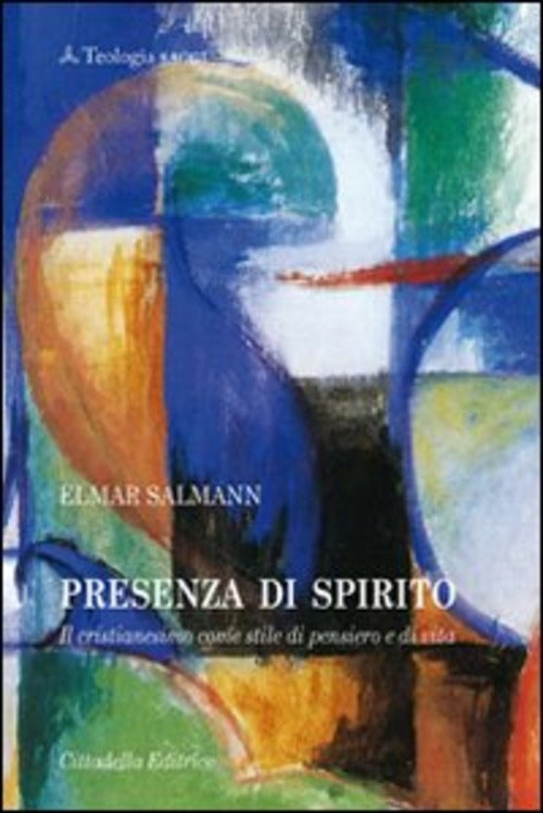 Presenza Di Spirito. Il Cristianesimo Come Stile Di Pensiero E Di Vita Elmar S