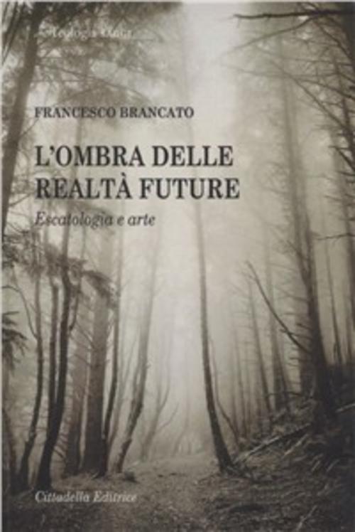 L' Ombra Delle Realta Future. Escatologia E Arte