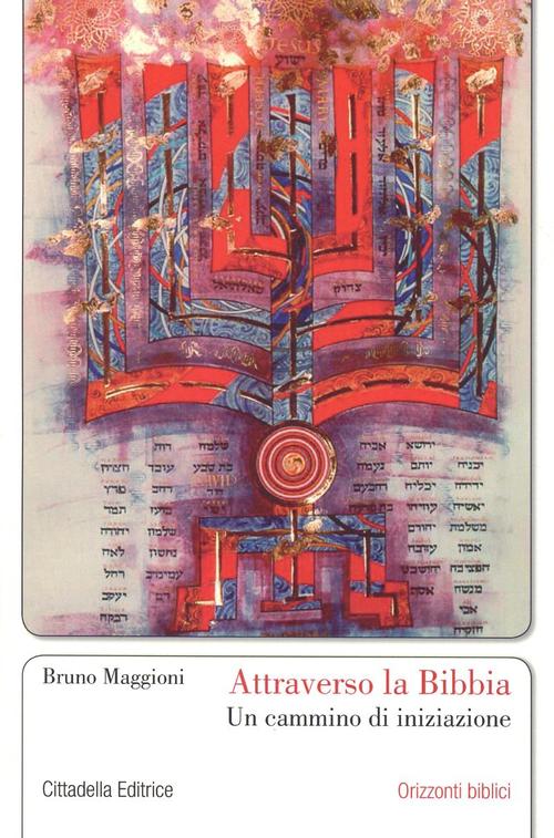 Attraverso La Bibbia. Un Cammino Di Iniziazione Bruno Maggioni Cittadella 2011