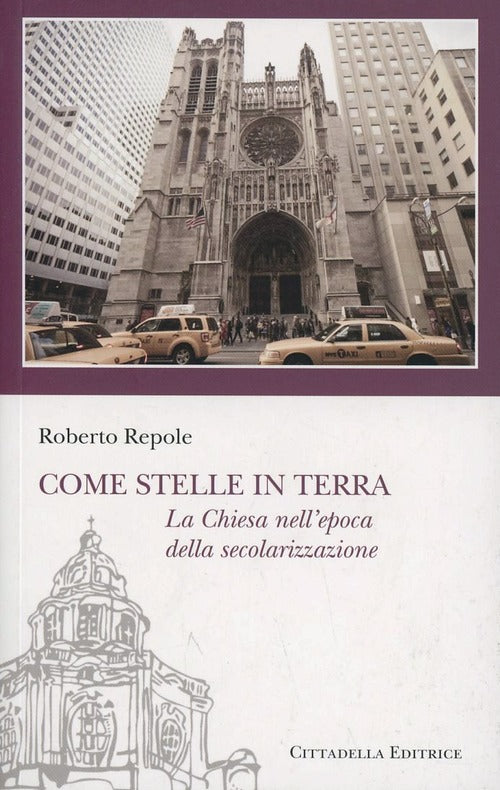 Come Stelle In Terra. La Chiesa Nell'epoca Della Secolarizzazione Roberto Repo