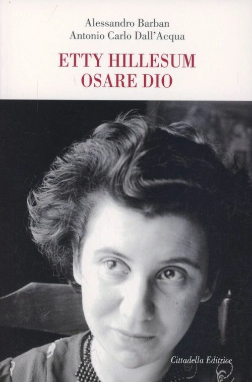 Etty Hillesum. Osare Dio Alessandro Barban Cittadella 2013