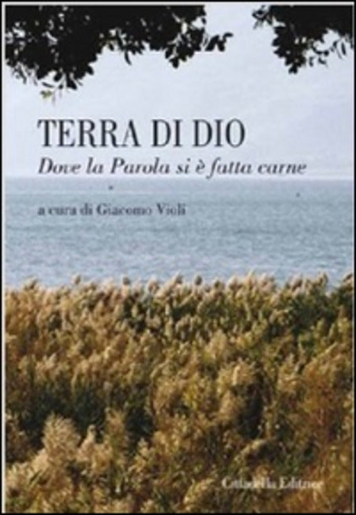 Terra Di Dio. Dove La Parola Si E Fatta Carne Giacomo Violi Cittadella 2013