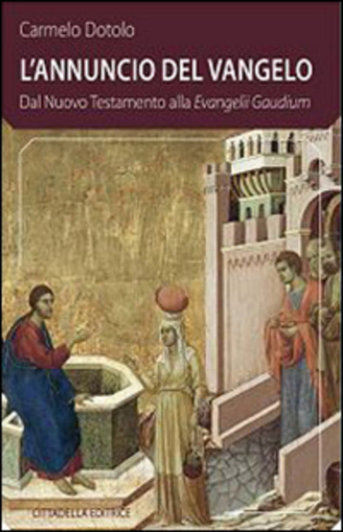 L' Annuncio Del Vangelo. Dal Nuovo Testamento Alla Evangelii Gaudium Carmelo D