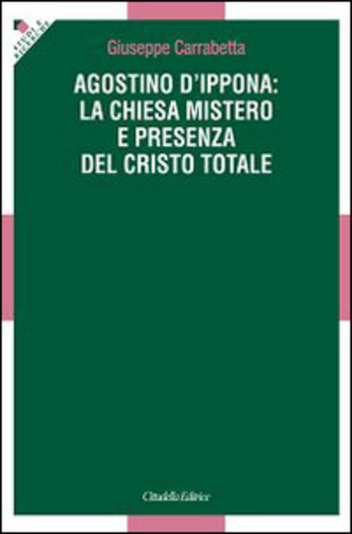 Agostino D'ippona: La Chiesa Mistero E Presenza Del Cristo Totale Giuseppe Car