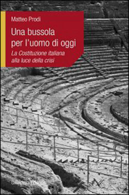 Una Bussola Per L'uomo Di Oggi. La Costituzione Italiana Alla Luce Della Crisi