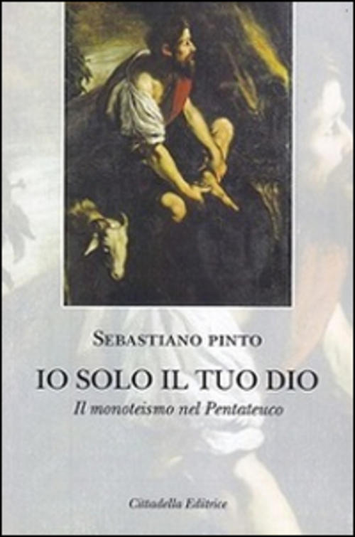 Io Solo Il Tuo Dio. Il Monoteismo Nel Pentateuco Sebastiano Pinto Cittadella 2