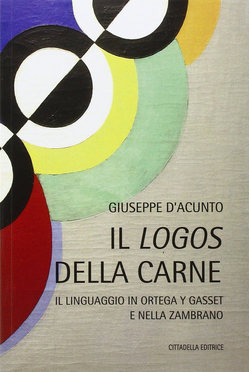 Il Logos Della Carne. Il Linguaggio In Ortega Y Gasset E Nella Zambrano Giusep