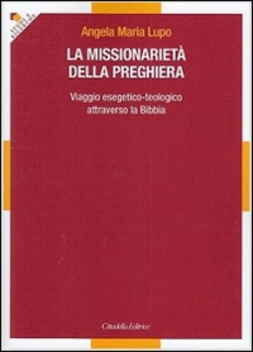 La Missionarieta Della Preghiera. Viaggio Esegetico-Teologico Attraverso La Bi