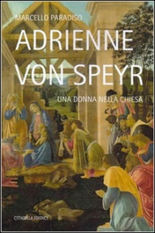 Adrienne Von Speyr. Una Donna Nella Chiesa Marcello Paradiso Cittadella 2016