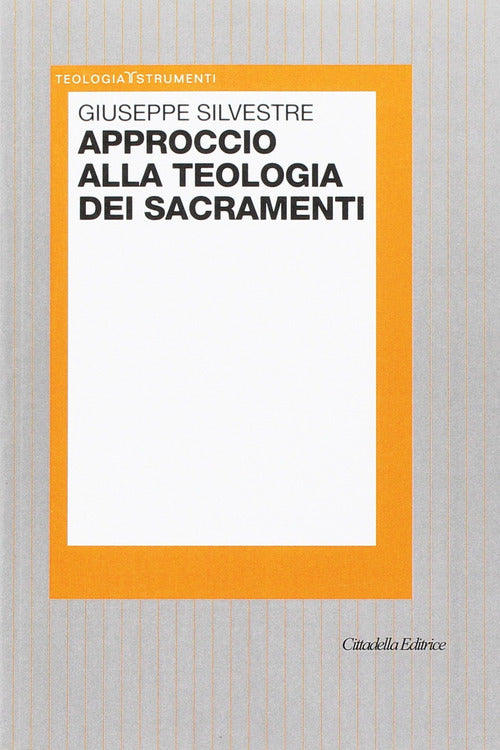 Approccio Alla Teologia Dei Sacramenti Giuseppe Silvestre Cittadella 2017