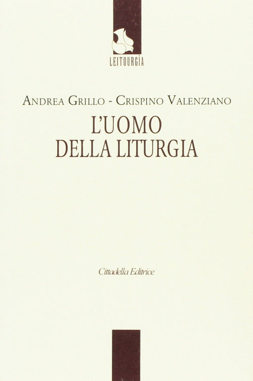 L' Uomo Della Liturgia Andrea Grillo Cittadella 2017