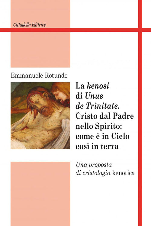 Kenosi Di Unus De Trinitate, Cristo Dal Padre Nello Spirito Emmanuele Rotundo