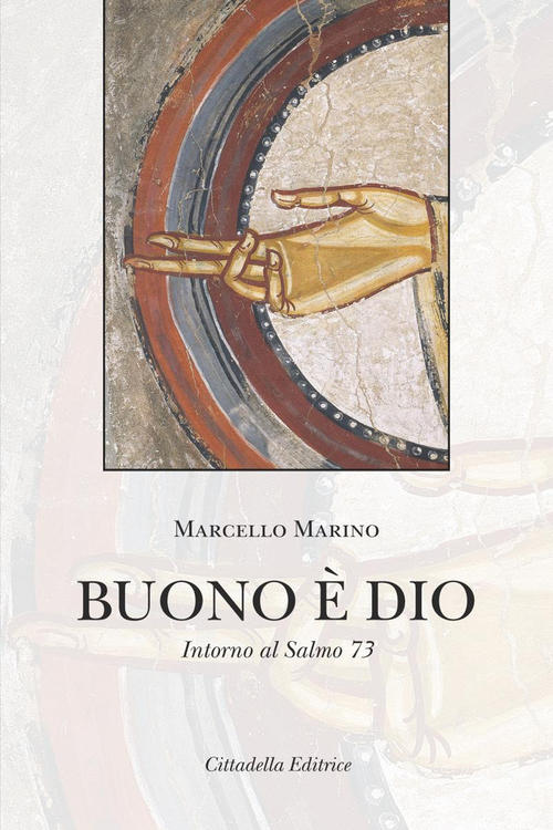 Buono E Dio. Intorno Al Salmo 73 Marcello Marino Cittadella 2017