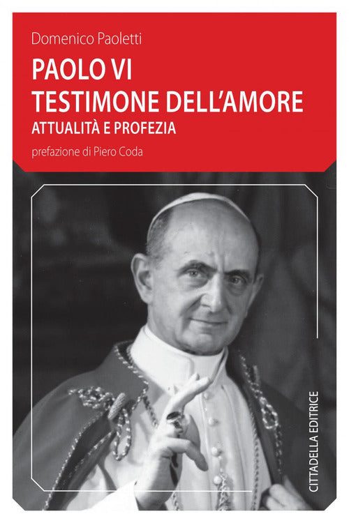 Paolo Vi Testimone Dell'amore. Attualita E Profezia Domenico Paoletti Cittadel