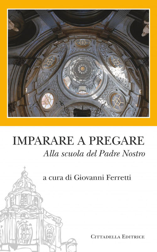 Imparare A Pregare. Alla Scuola Del Padre Nostro Giovanni Ferretti Cittadella