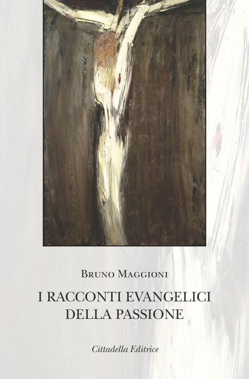 I Racconti Evangelici Della Passione Bruno Maggioni Cittadella 2019