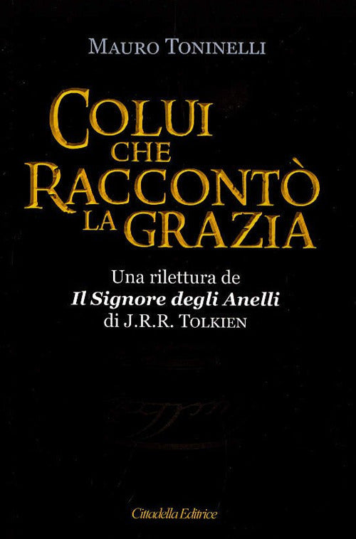 Colui Che Racconto La Grazia. Una Rilettura Da Il Signore Degli Anelli, Di J.R