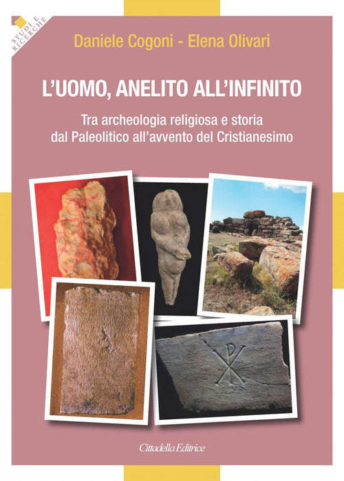 L' Uomo, Anelito All'infinito. Tra Archeologia Religiosa E Storia Dal Paleolit