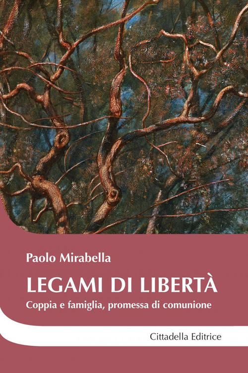 Legami Di Liberta. Coppia E Famiglia, Promessa Di Comunione Paolo Mirabella Ci