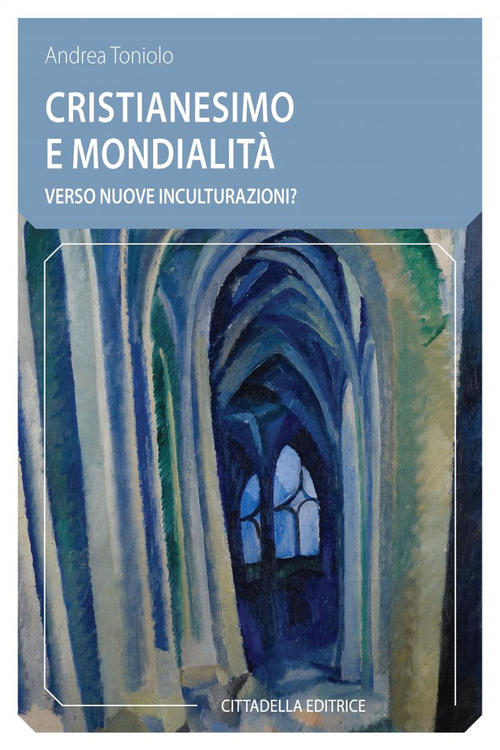 Cristianesimo E Mondialita. Verso Nuove Inculturazioni? Andrea Toniolo Cittade