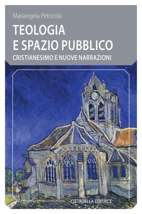 Teologia E Spazio Pubblico. Cristianesimo E Nuove Narrazioni Mariangela Petric